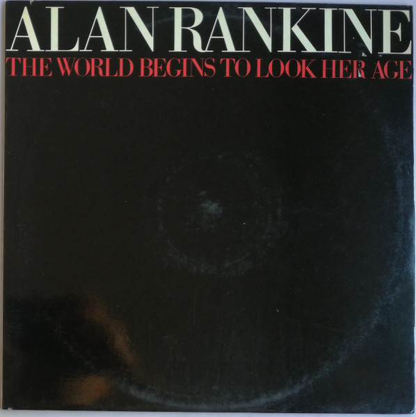 Alan Rankine – The World Begins To Look Her Age LP