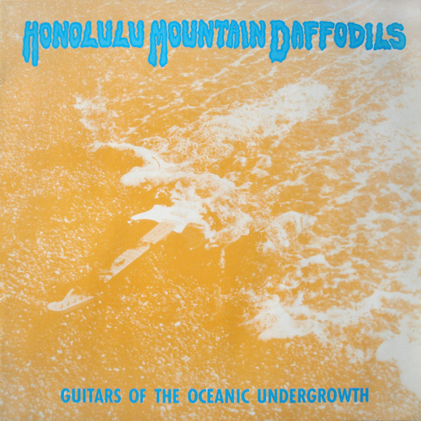 Honolulu Mountain Daffodils – Guitars Of The Oceanic Undergrowth LP